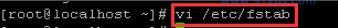 vi /etc/fstab，输入该命令按回车键执行